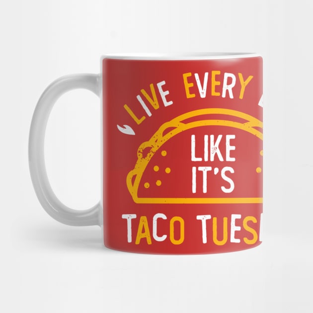 Live Everyday Like It's Taco Tuesday by DetourShirts